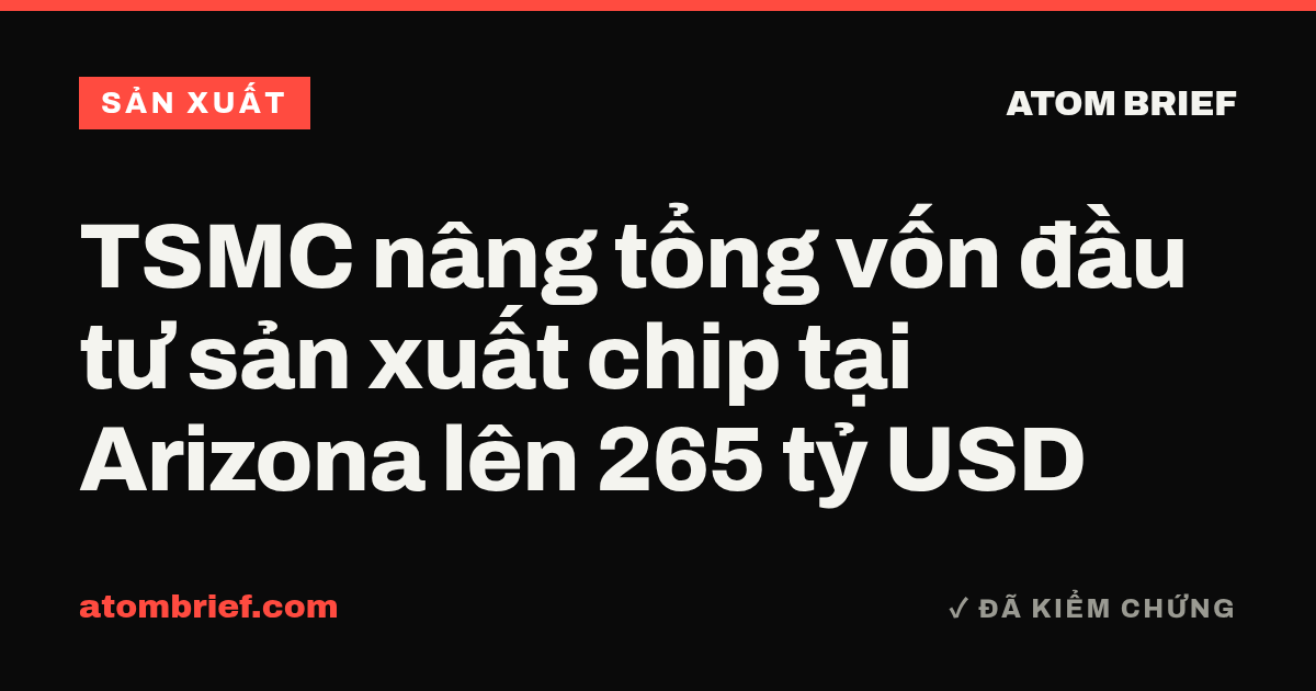 TSMC nâng tổng vốn đầu tư sản xuất chip tại Arizona lên 265 tỷ USD