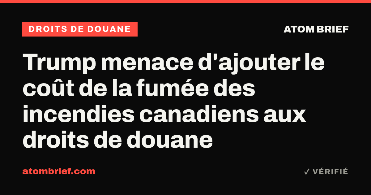 Trump menace d'ajouter le coût de la fumée des incendies canadiens aux droits de douane