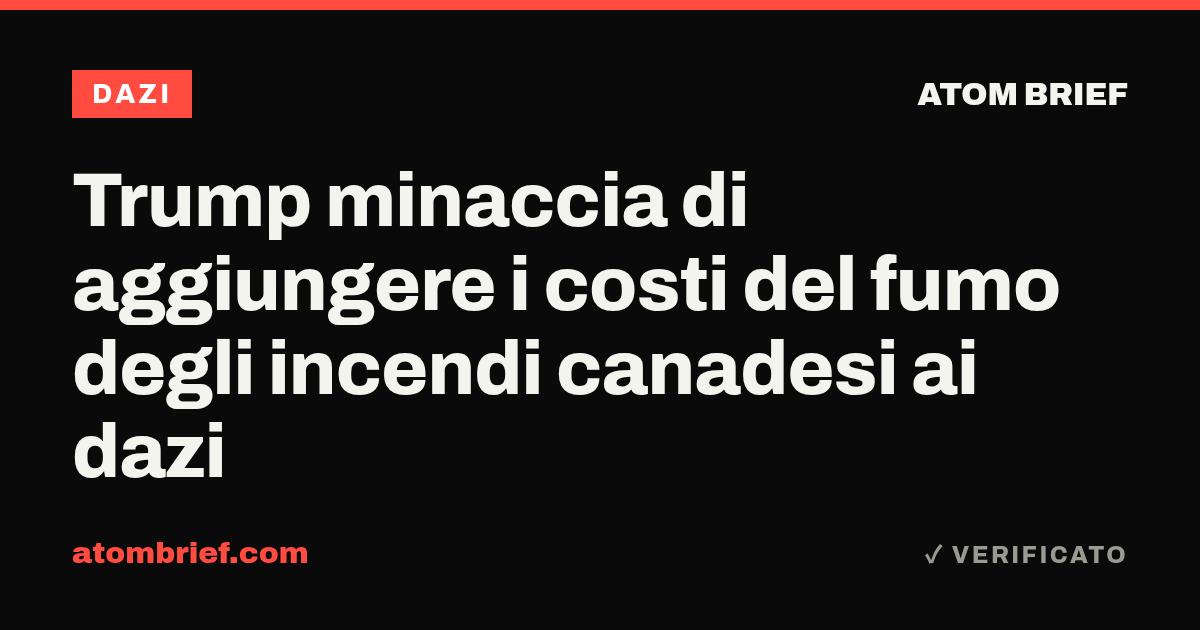 Trump minaccia di aggiungere i costi del fumo degli incendi canadesi ai dazi