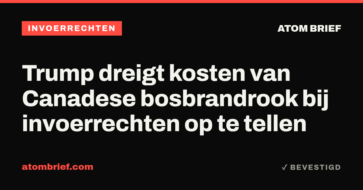 Trump dreigt kosten van Canadese bosbrandrook bij invoerrechten op te tellen