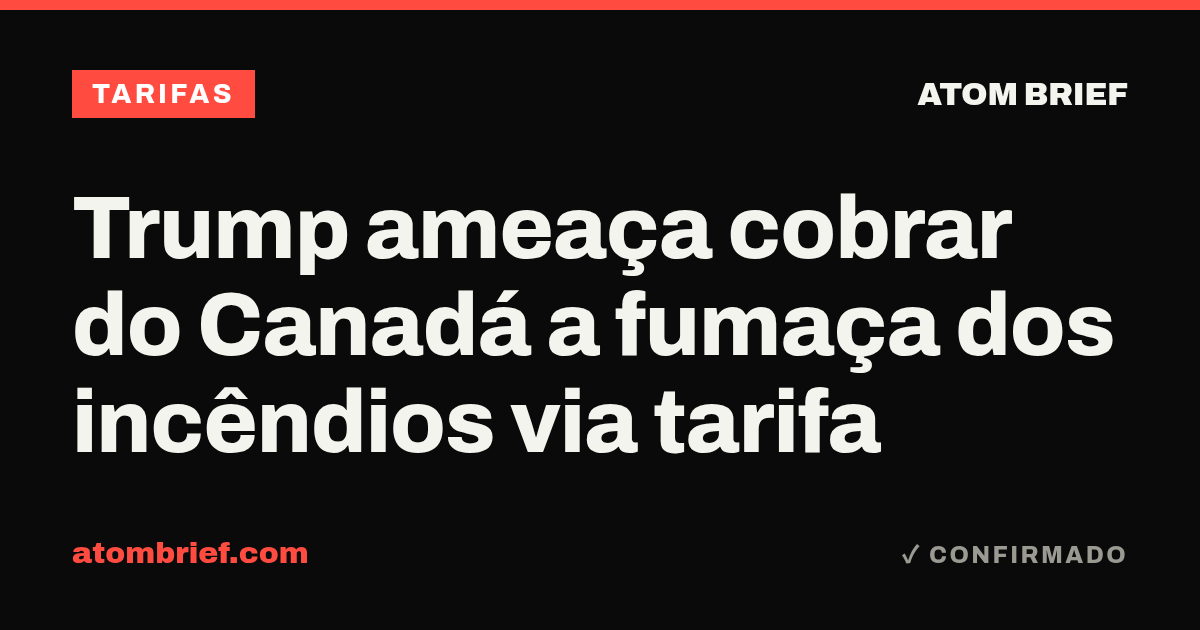 Trump ameaça cobrar do Canadá a fumaça dos incêndios via tarifa