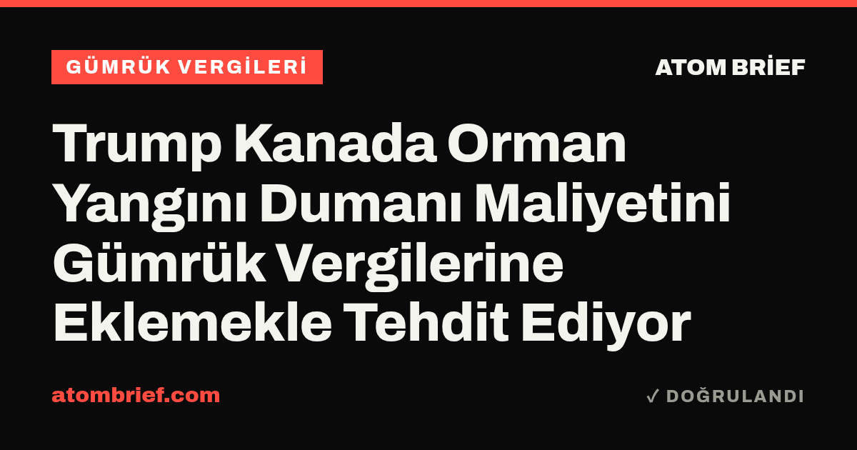 Trump Kanada Orman Yangını Dumanı Maliyetini Gümrük Vergilerine Eklemekle Tehdit Ediyor
