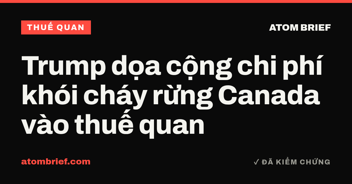 Trump dọa cộng chi phí khói cháy rừng Canada vào thuế quan