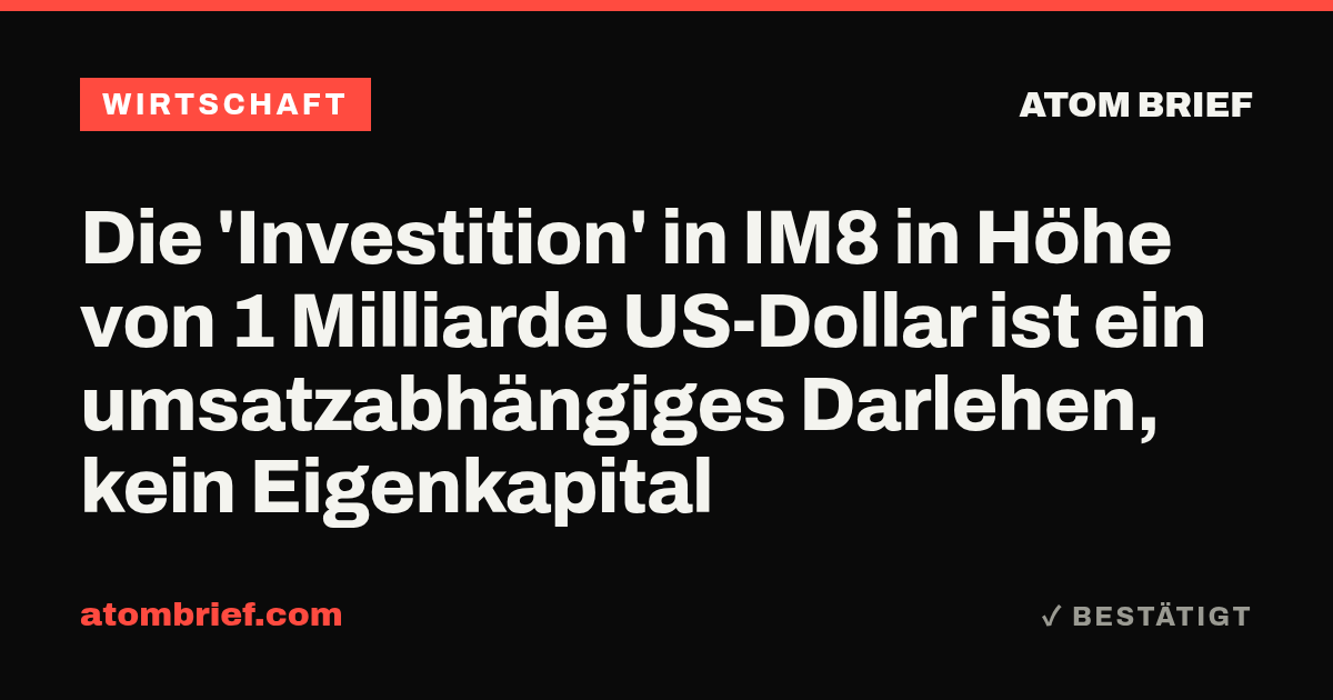 Die 'Investition' in IM8 in Höhe von 1 Milliarde US-Dollar ist ein umsatzabhängiges Darlehen, kein Eigenkapital