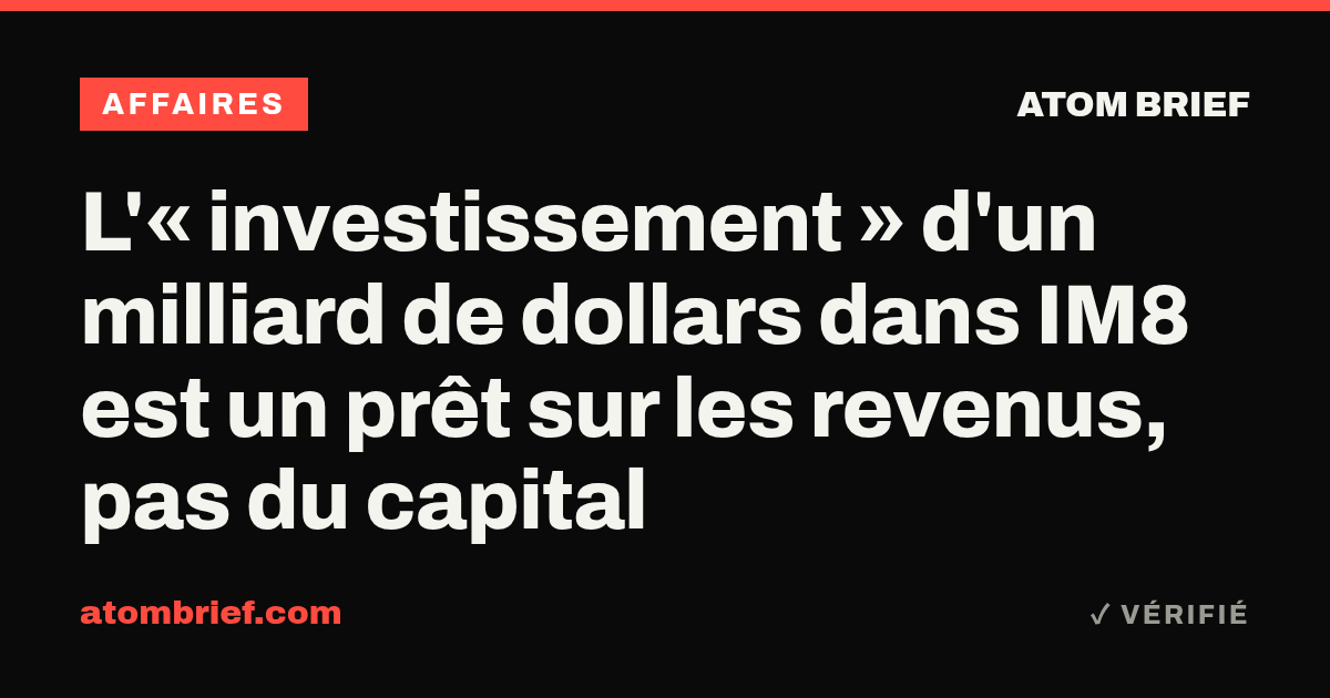 L'« investissement » d'un milliard de dollars dans IM8 est un prêt sur les revenus, pas du capital