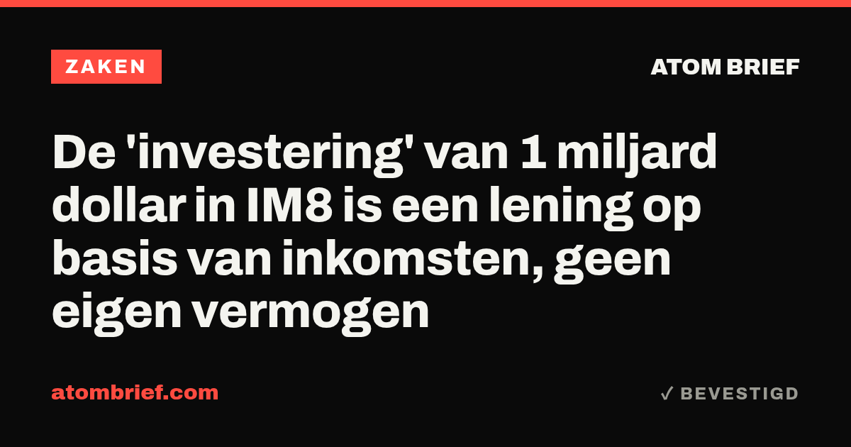 De 'investering' van 1 miljard dollar in IM8 is een lening op basis van inkomsten, geen eigen vermogen