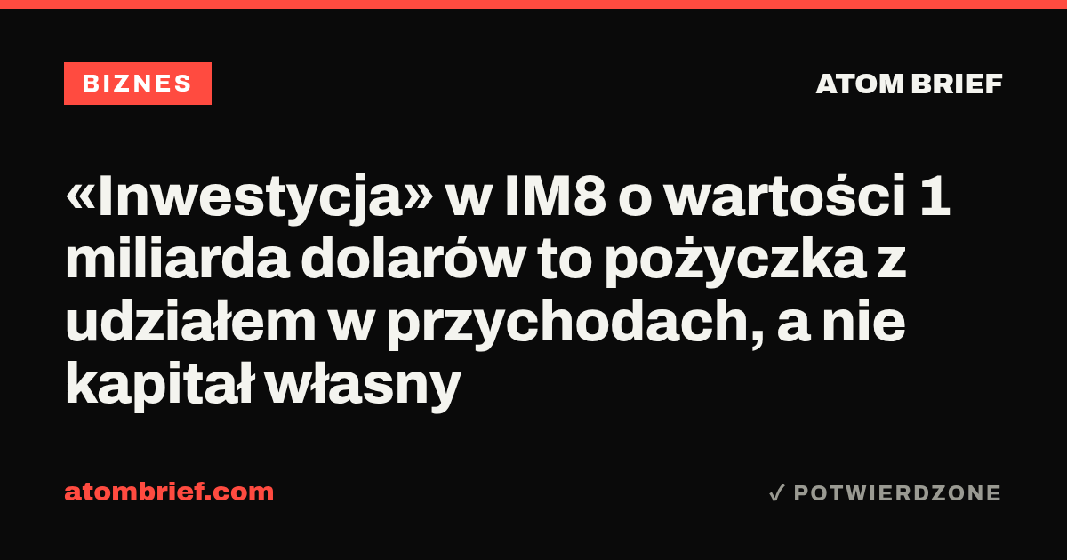 «Inwestycja» w IM8 o wartości 1 miliarda dolarów to pożyczka z udziałem w przychodach, a nie kapitał własny