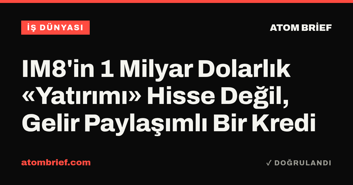 IM8'in 1 Milyar Dolarlık «Yatırımı» Hisse Değil, Gelir Paylaşımlı Bir Kredi