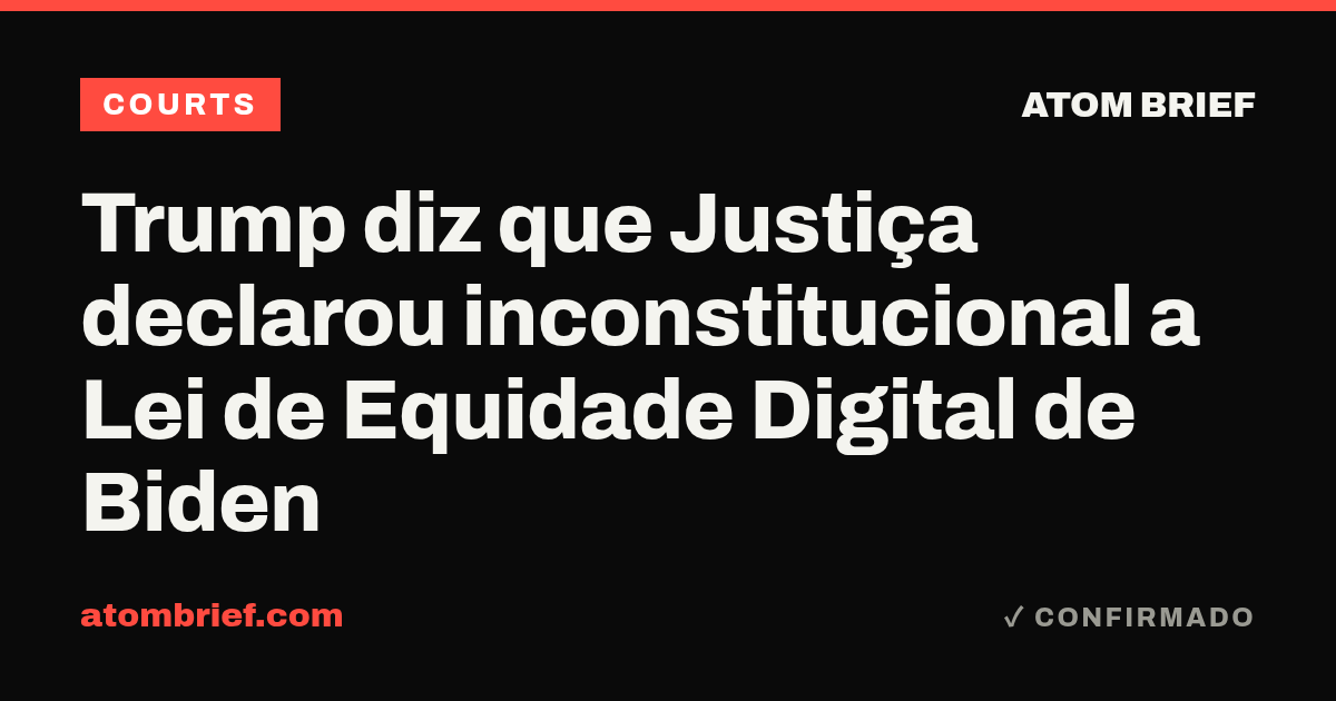 Trump diz que Justiça declarou inconstitucional a Lei de Equidade Digital de Biden