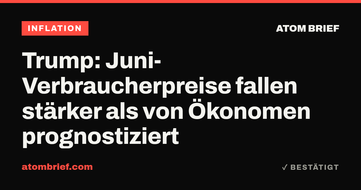 Trump: Juni-Verbraucherpreise fallen stärker als von Ökonomen prognostiziert