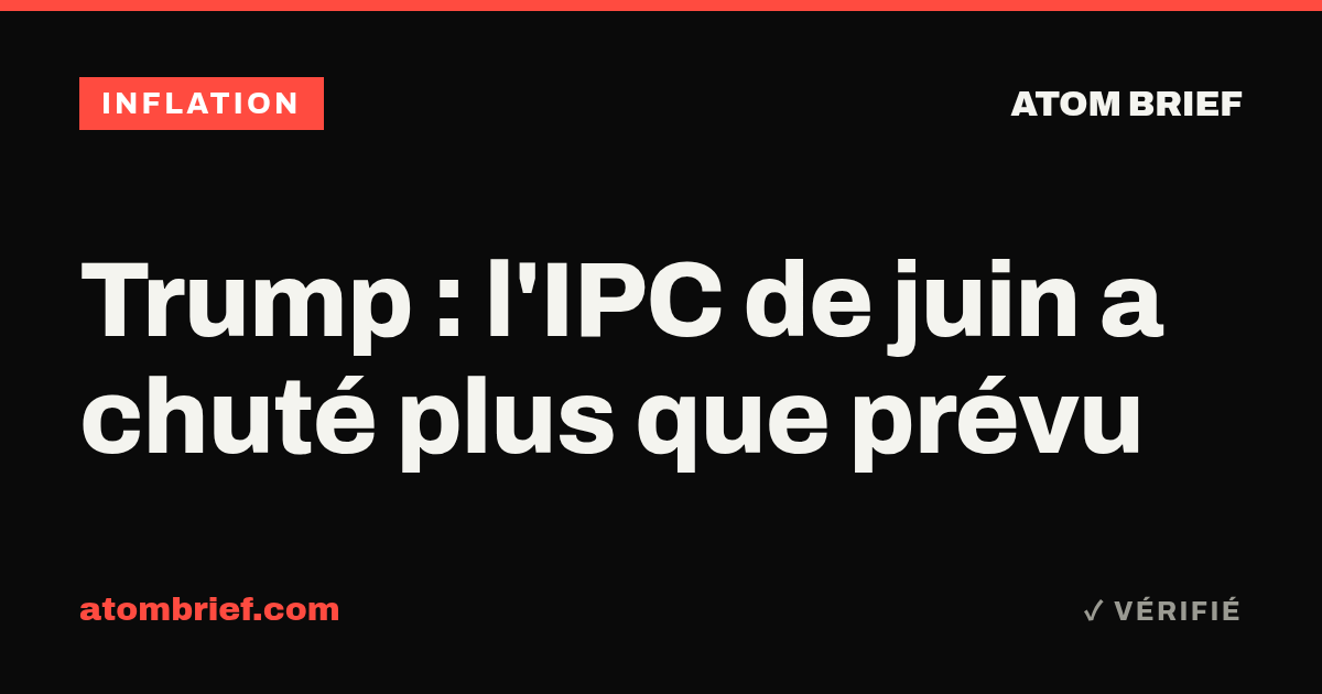 Trump : l'IPC de juin a chuté plus que prévu