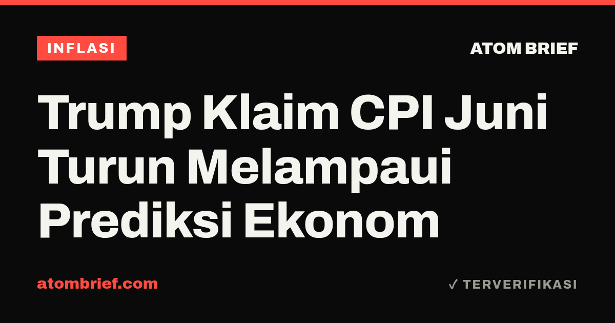 Trump Klaim CPI Juni Turun Melampaui Prediksi Ekonom