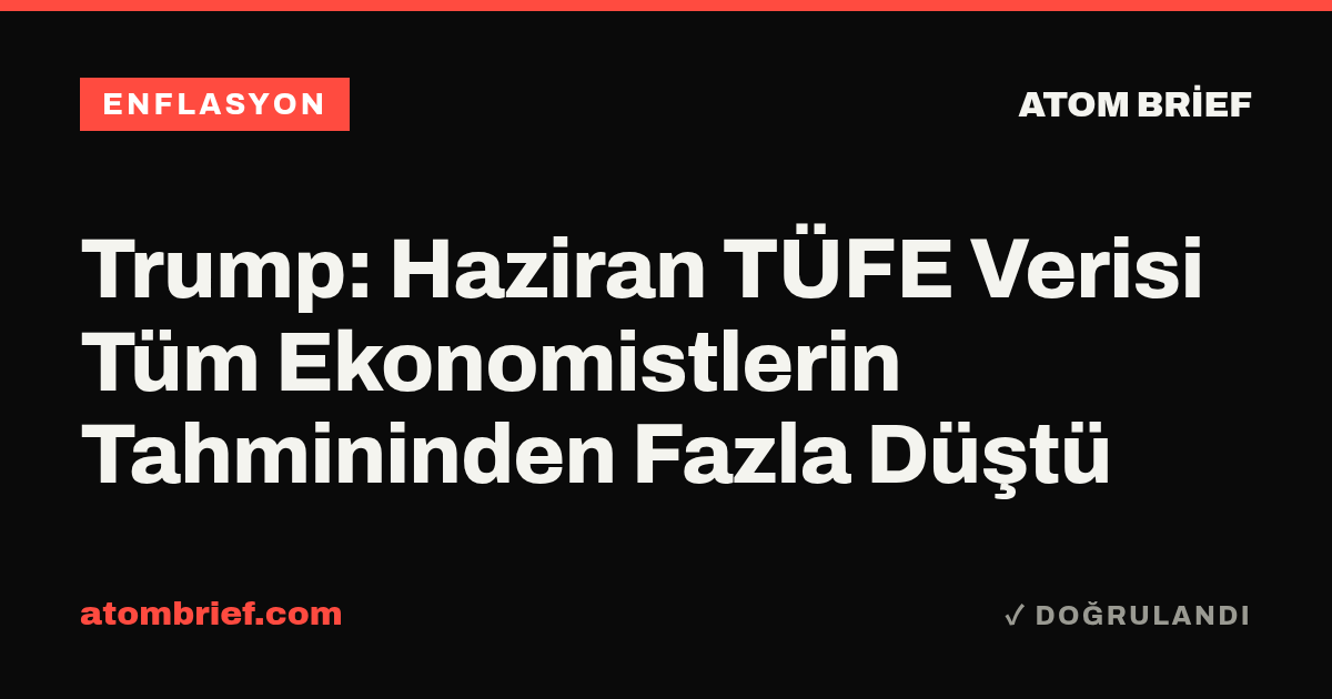 Trump: Haziran TÜFE Verisi Tüm Ekonomistlerin Tahmininden Fazla Düştü