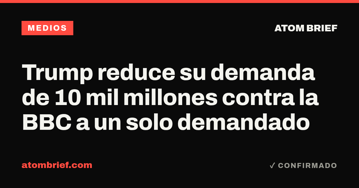 Trump reduce su demanda de 10 mil millones contra la BBC a un solo demandado