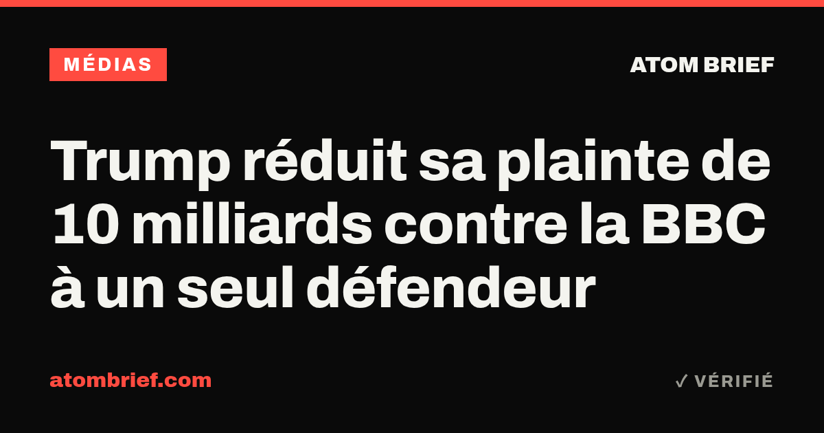 Trump réduit sa plainte de 10 milliards contre la BBC à un seul défendeur