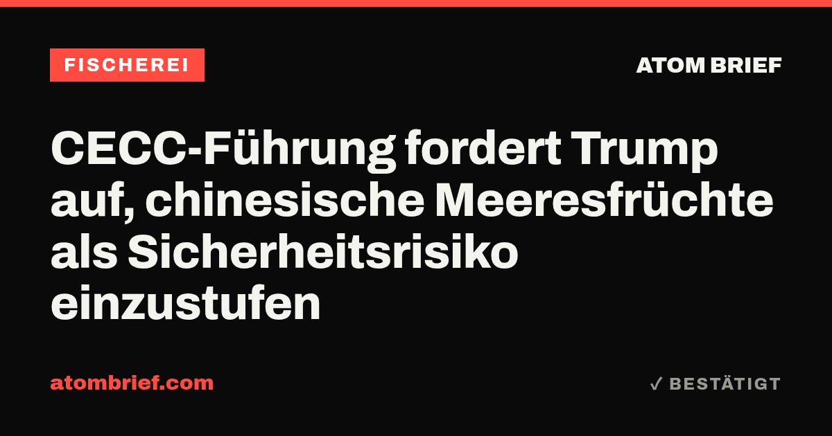 CECC-Führung fordert Trump auf, chinesische Meeresfrüchte als Sicherheitsrisiko einzustufen