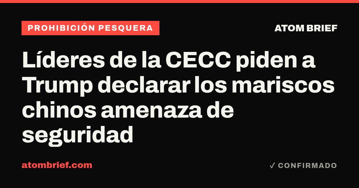 Líderes de la CECC piden a Trump declarar los mariscos chinos amenaza de seguridad