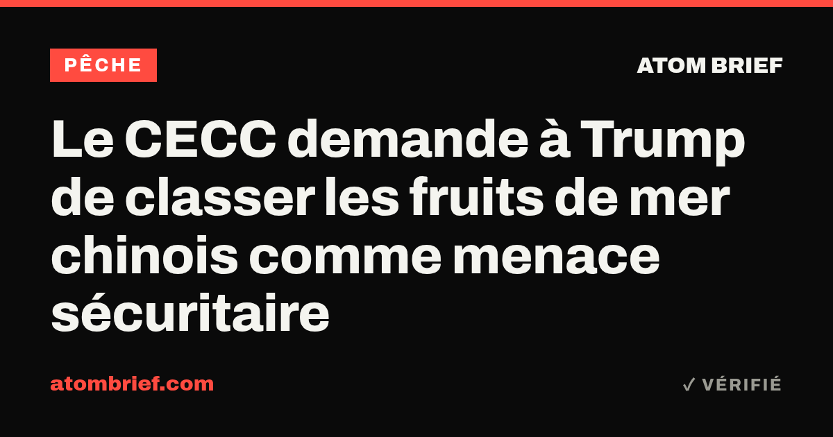 Le CECC demande à Trump de classer les fruits de mer chinois comme menace sécuritaire