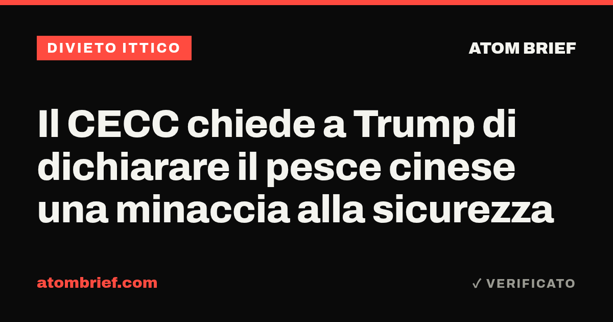 Il CECC chiede a Trump di dichiarare il pesce cinese una minaccia alla sicurezza