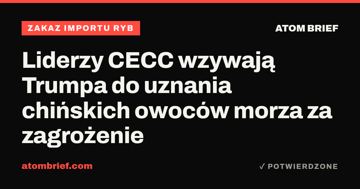 Liderzy CECC wzywają Trumpa do uznania chińskich owoców morza za zagrożenie