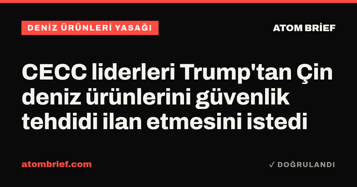 CECC liderleri Trump'tan Çin deniz ürünlerini güvenlik tehdidi ilan etmesini istedi
