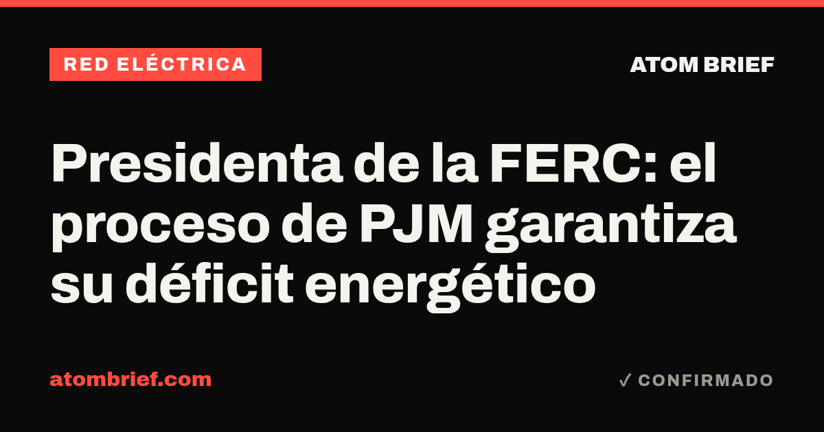 Presidenta de la FERC: el proceso de PJM garantiza su déficit energético