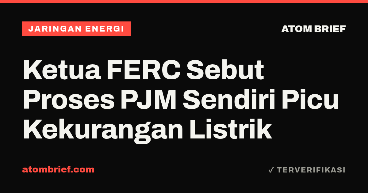 Ketua FERC Sebut Proses PJM Sendiri Picu Kekurangan Listrik