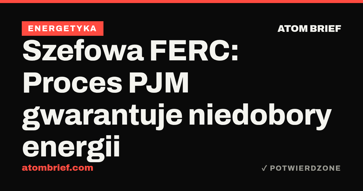 Szefowa FERC: Proces PJM gwarantuje niedobory energii