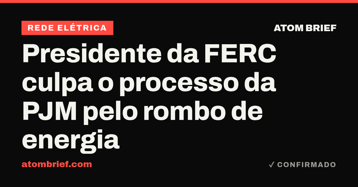 Presidente da FERC culpa o processo da PJM pelo rombo de energia