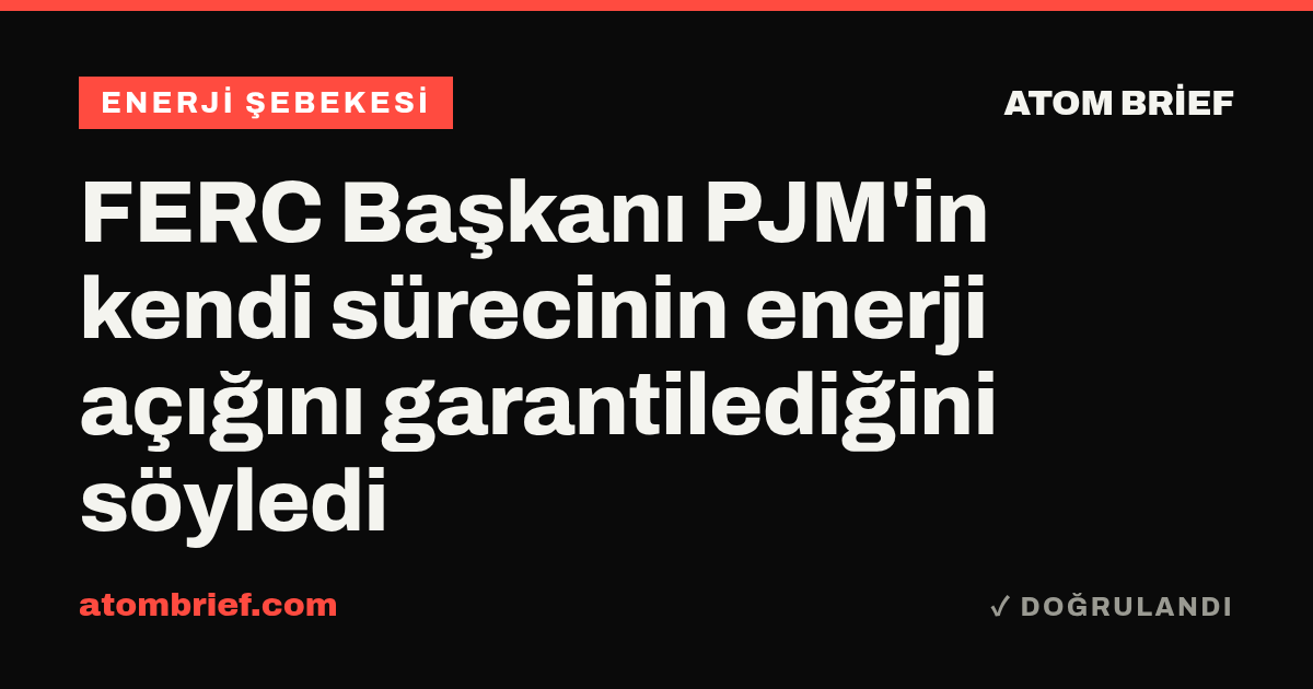 FERC Başkanı PJM'in kendi sürecinin enerji açığını garantilediğini söyledi