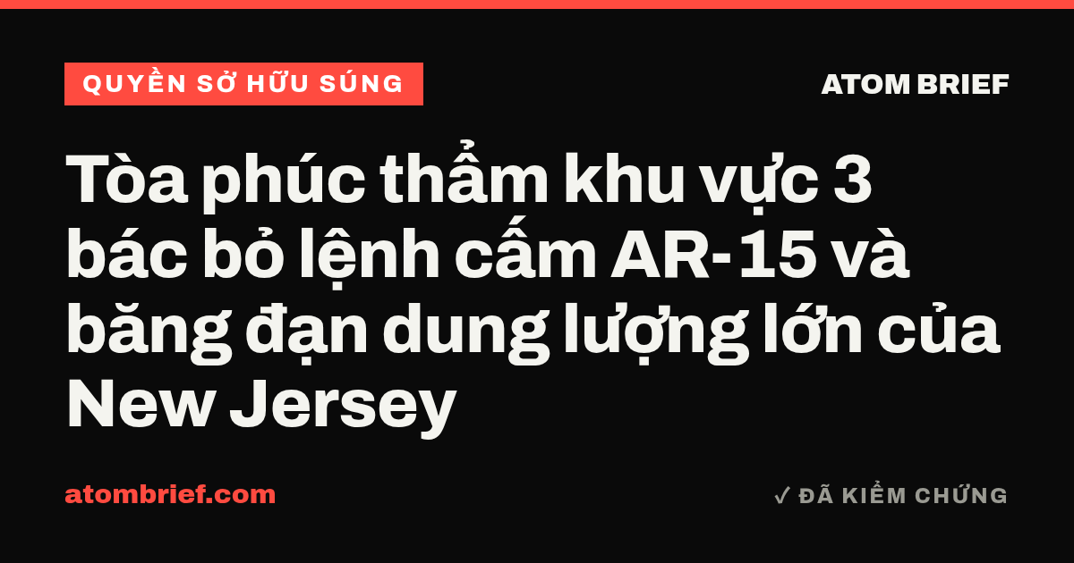 Tòa phúc thẩm khu vực 3 bác bỏ lệnh cấm AR-15 và băng đạn dung lượng lớn của New Jersey