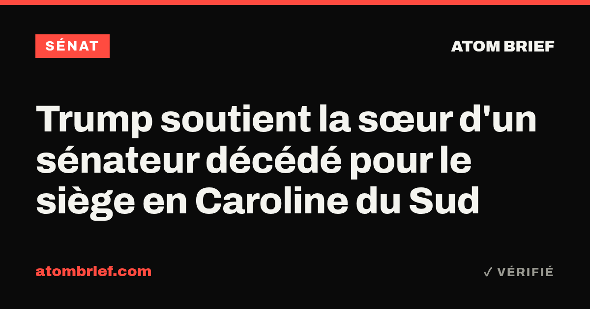 Trump soutient la sœur d'un sénateur décédé pour le siège en Caroline du Sud