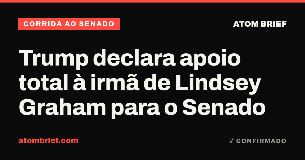 Trump declara apoio total à irmã de Lindsey Graham para o Senado
