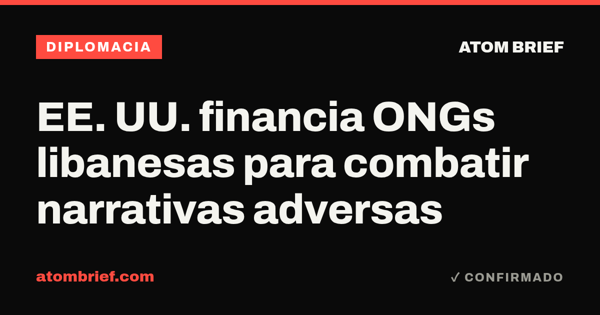 EE. UU. financia ONGs libanesas para combatir narrativas adversas