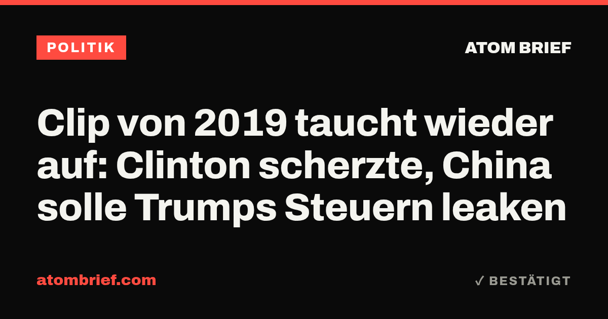 Clip von 2019 taucht wieder auf: Clinton scherzte, China solle Trumps Steuern leaken