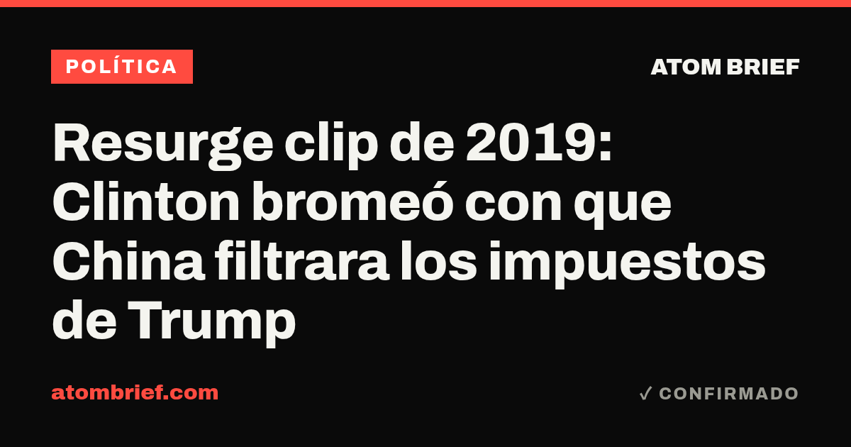 Resurge clip de 2019: Clinton bromeó con que China filtrara los impuestos de Trump