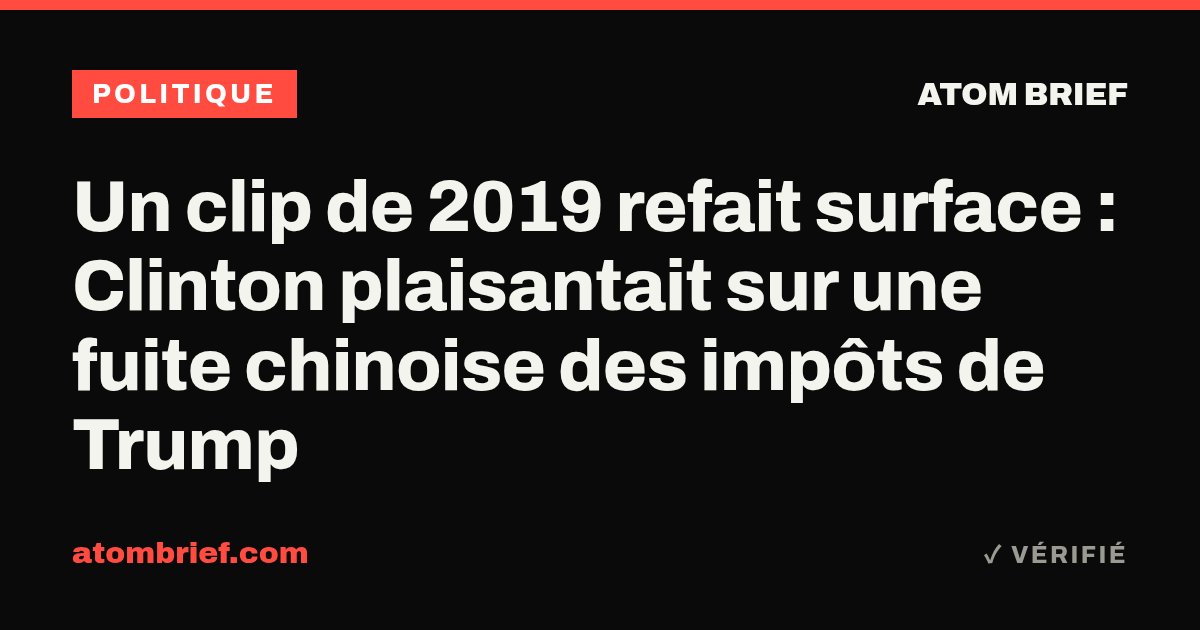 Un clip de 2019 refait surface : Clinton plaisantait sur une fuite chinoise des impôts de Trump