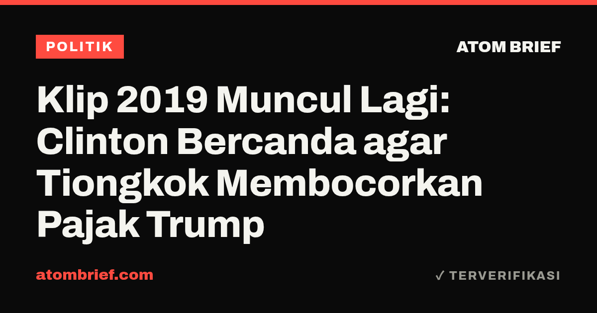 Klip 2019 Muncul Lagi: Clinton Bercanda agar Tiongkok Membocorkan Pajak Trump