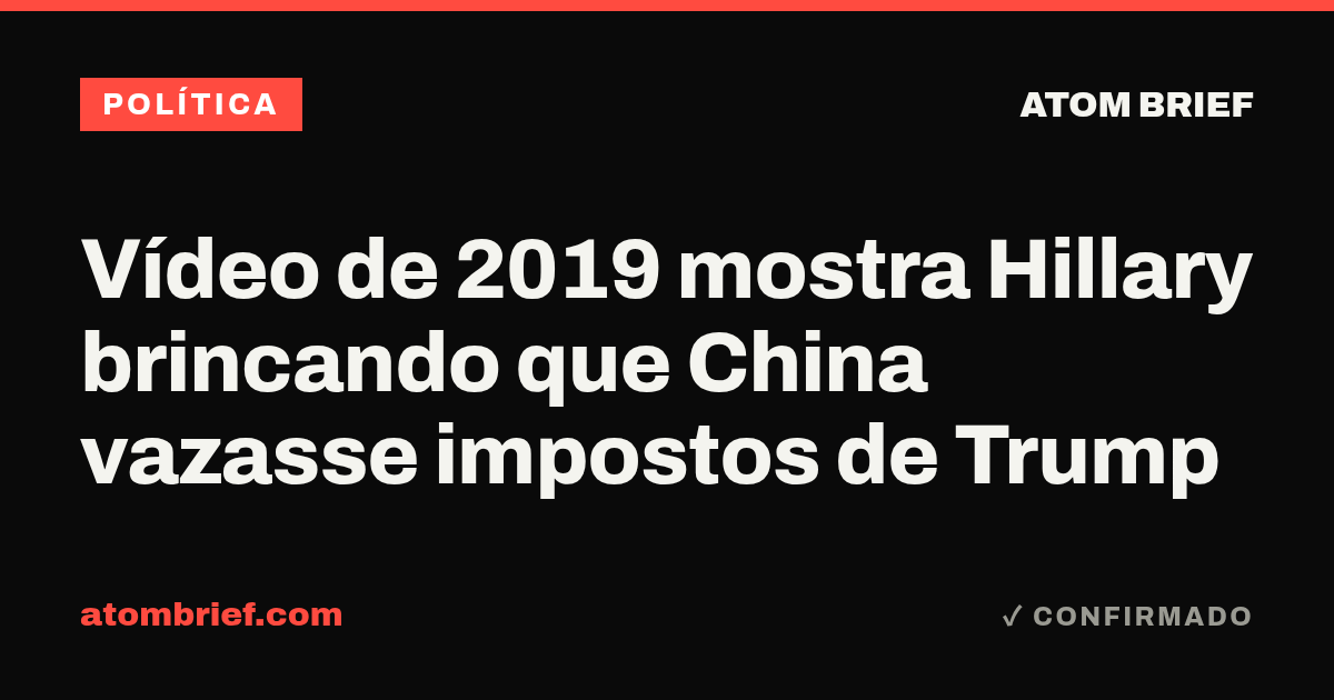 Vídeo de 2019 mostra Hillary brincando que China vazasse impostos de Trump