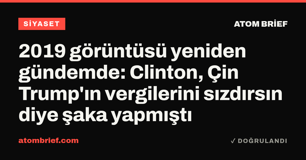 2019 görüntüsü yeniden gündemde: Clinton, Çin Trump'ın vergilerini sızdırsın diye şaka yapmıştı
