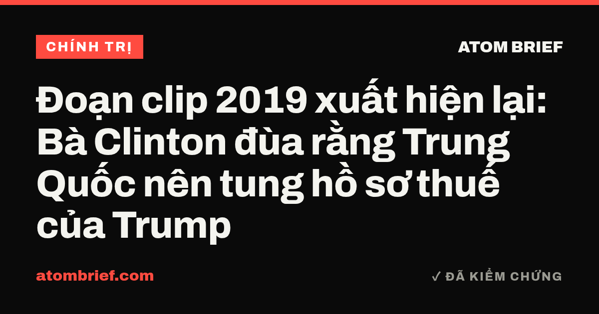 Đoạn clip 2019 xuất hiện lại: Bà Clinton đùa rằng Trung Quốc nên tung hồ sơ thuế của Trump