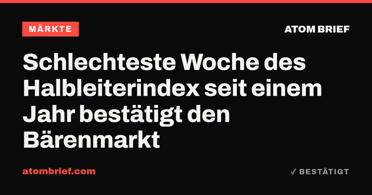 Schlechteste Woche des Halbleiterindex seit einem Jahr bestätigt den Bärenmarkt