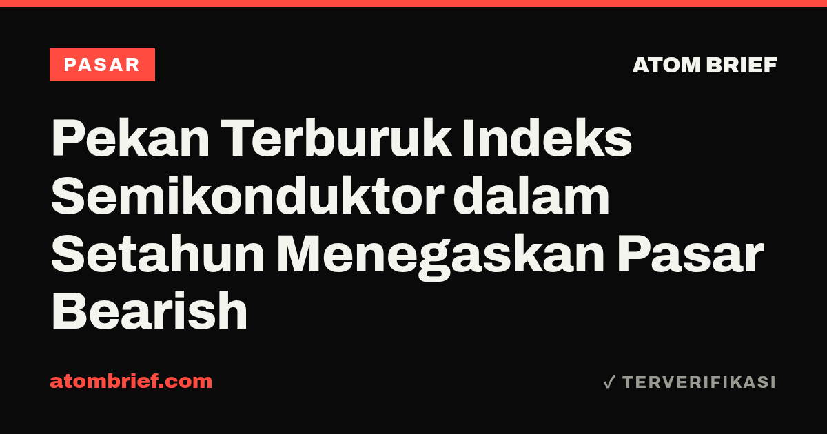 Pekan Terburuk Indeks Semikonduktor dalam Setahun Menegaskan Pasar Bearish