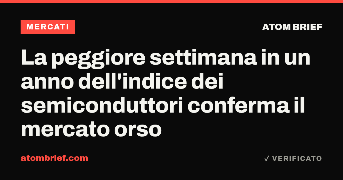 La peggiore settimana in un anno dell'indice dei semiconduttori conferma il mercato orso