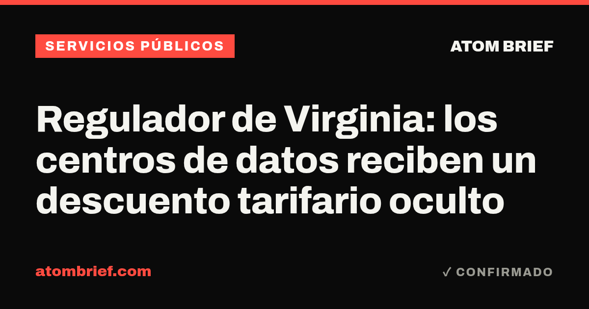 Regulador de Virginia: los centros de datos reciben un descuento tarifario oculto