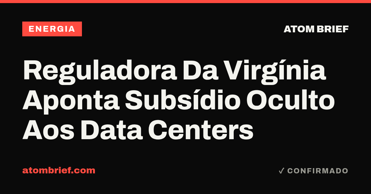 Reguladora Da Virgínia Aponta Subsídio Oculto Aos Data Centers