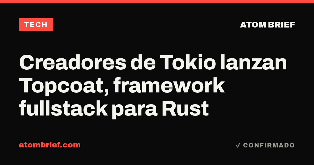 Creadores de Tokio lanzan Topcoat, framework fullstack para Rust