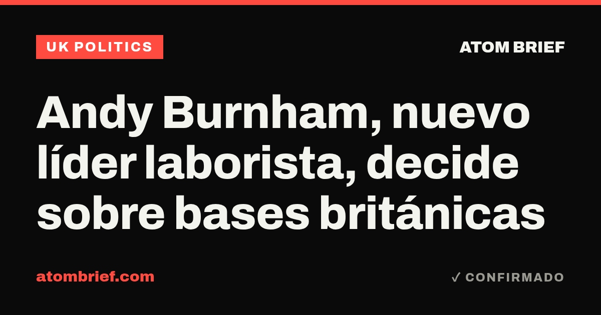 Andy Burnham, nuevo líder laborista, decide sobre bases británicas