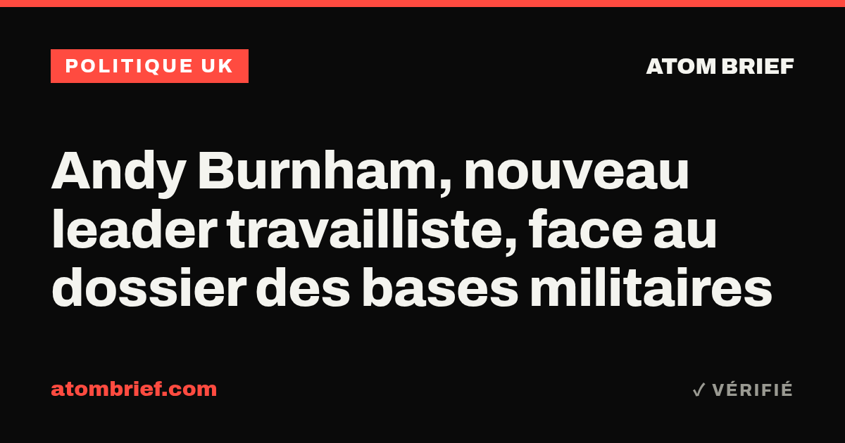 Andy Burnham, nouveau leader travailliste, face au dossier des bases militaires