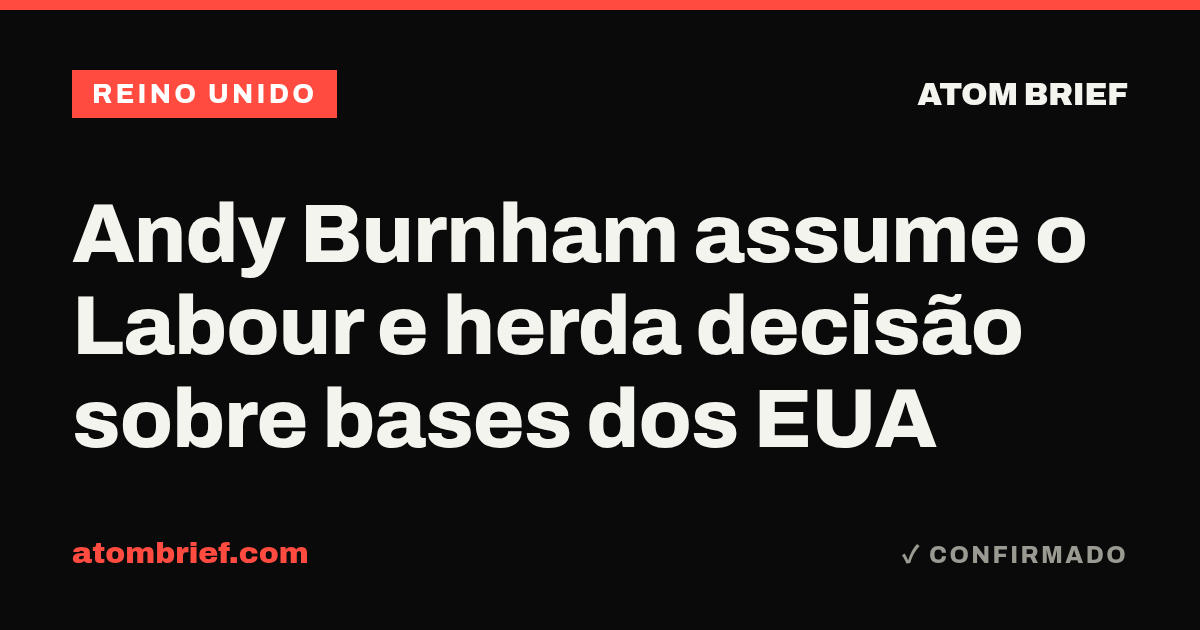Andy Burnham assume o Labour e herda decisão sobre bases dos EUA